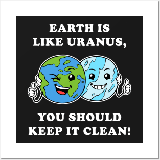 Earth Is Like Uranus, You Should Keep It Clean Posters and Art